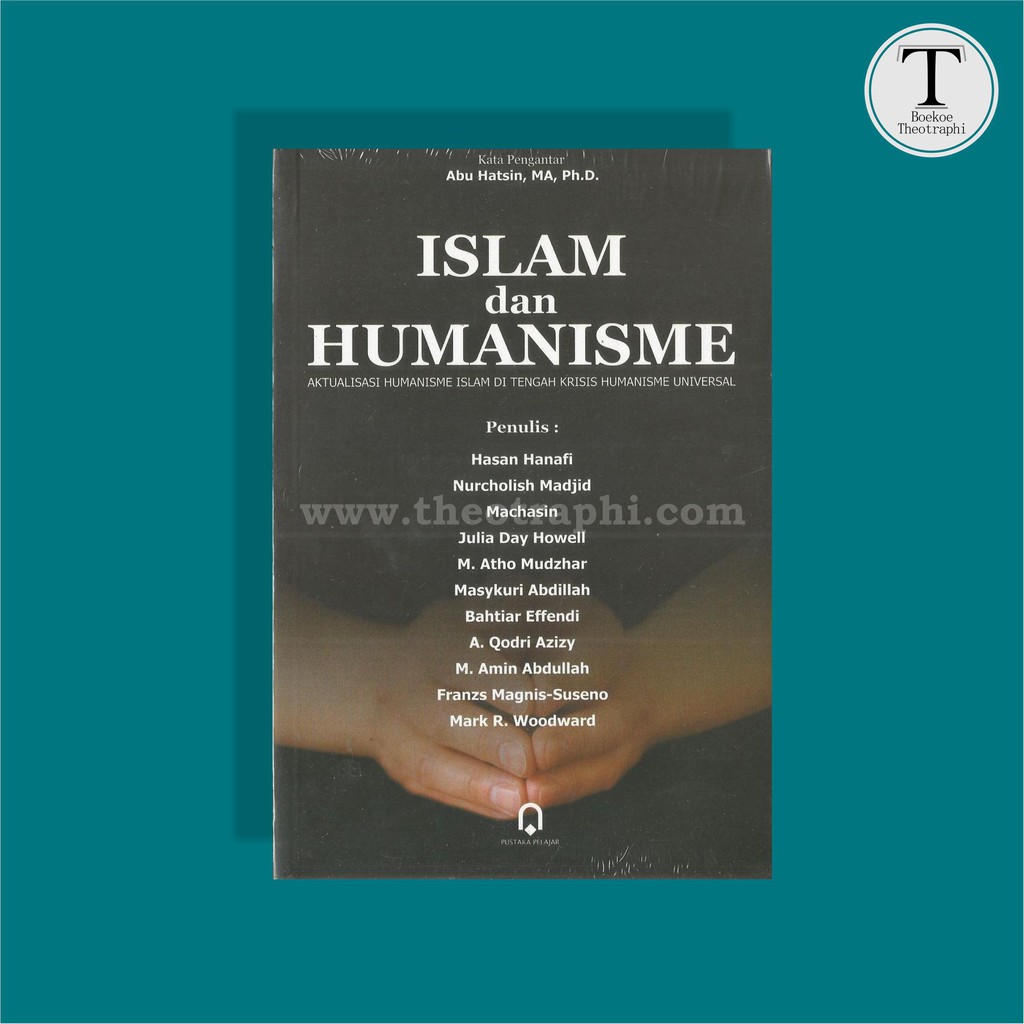 am dan humanisme : aktualisasi humanisme Islam di tengah krisis humanisme universal