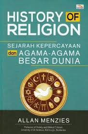 History Of Religion : Sejarah Kepercayaan dan Agama-Agama Besar Dunia