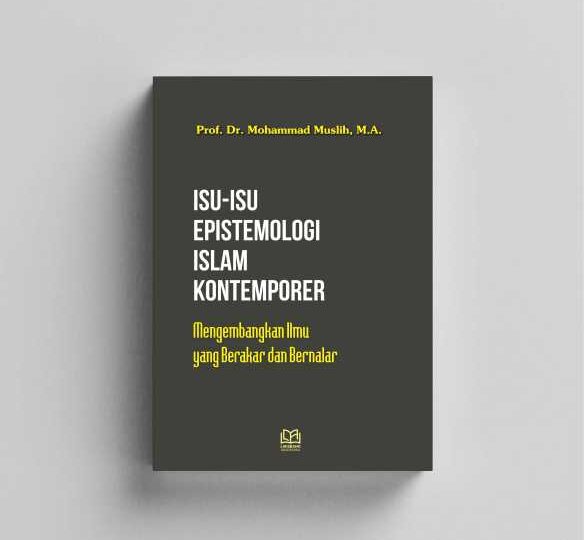 Isu-Isu Epistemologi Islam Kontemporer : Mengembangkan Ilmu yang Berakar dan Bernalar