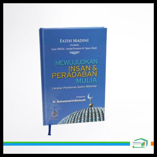 Mewujudkan Insan & Peradaban Mulia : Catatan Pemikiran santri Millenial